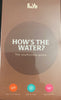 How's The Water?